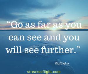 go-as-far-as-you-can-see-and-you-will-see-further