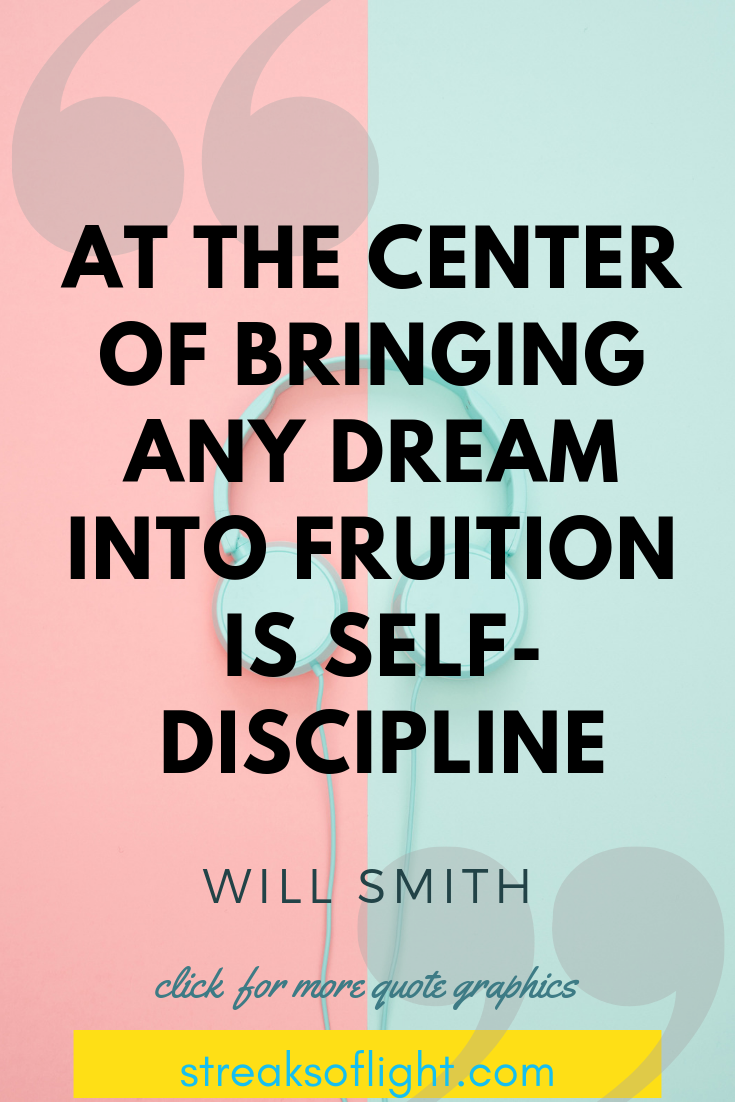 At the center of bringing any dream into fruition is self discipline - Will Smith Quotes on Self Discipline