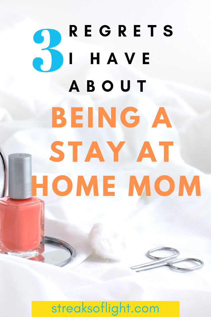 Should you be a stay at home mom? Here are 3 regrets I have about being a stay at home mom.