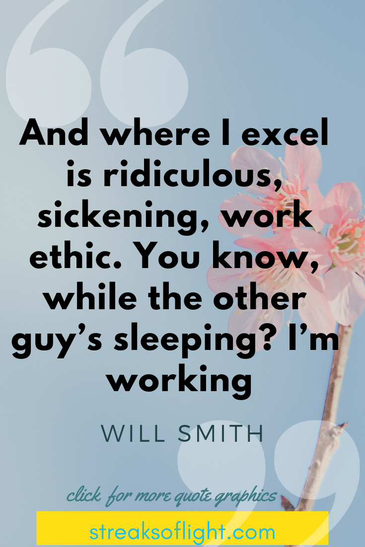 where I excel is ridiculous, sickening, work ethic... while the other guy is sleeping, I'm working. - Will Smith Quotes on Self Discipline