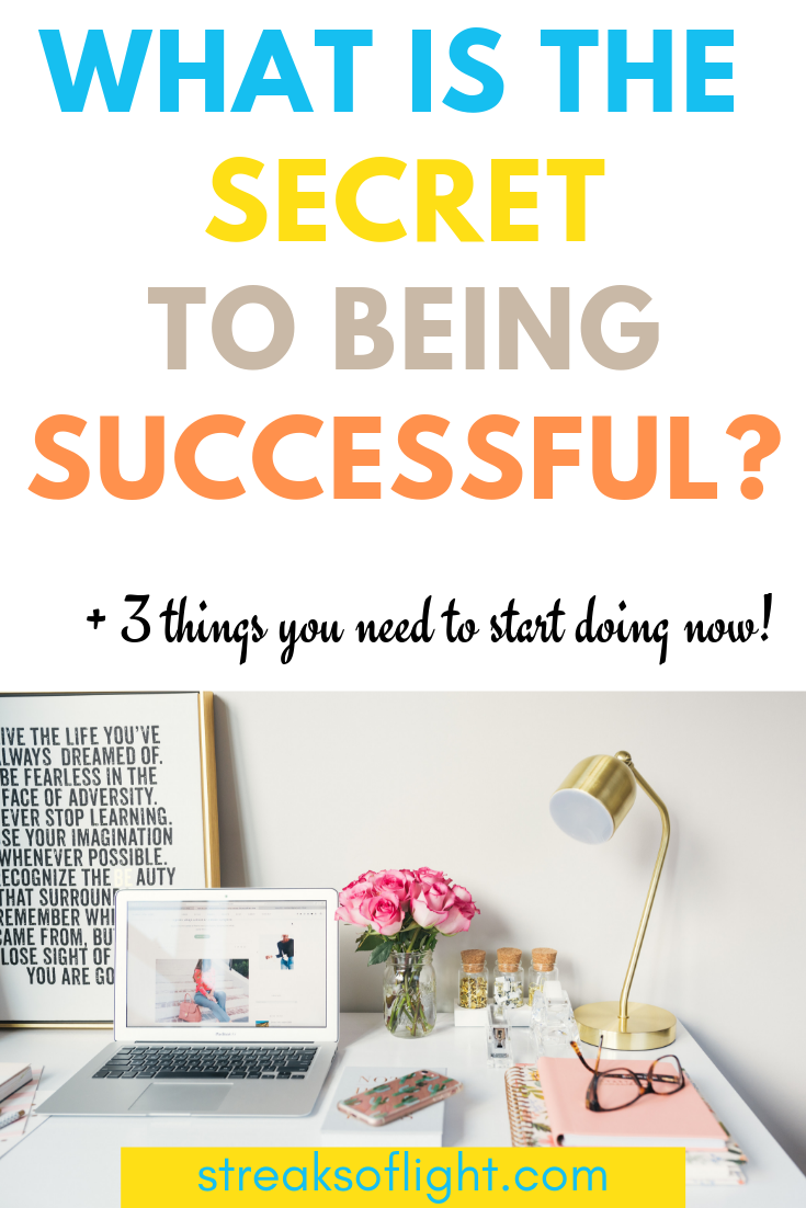 what is the secret to being successful? Find out the secret that they never tell you about + 3 things you can start doing now to get right on your way to success.