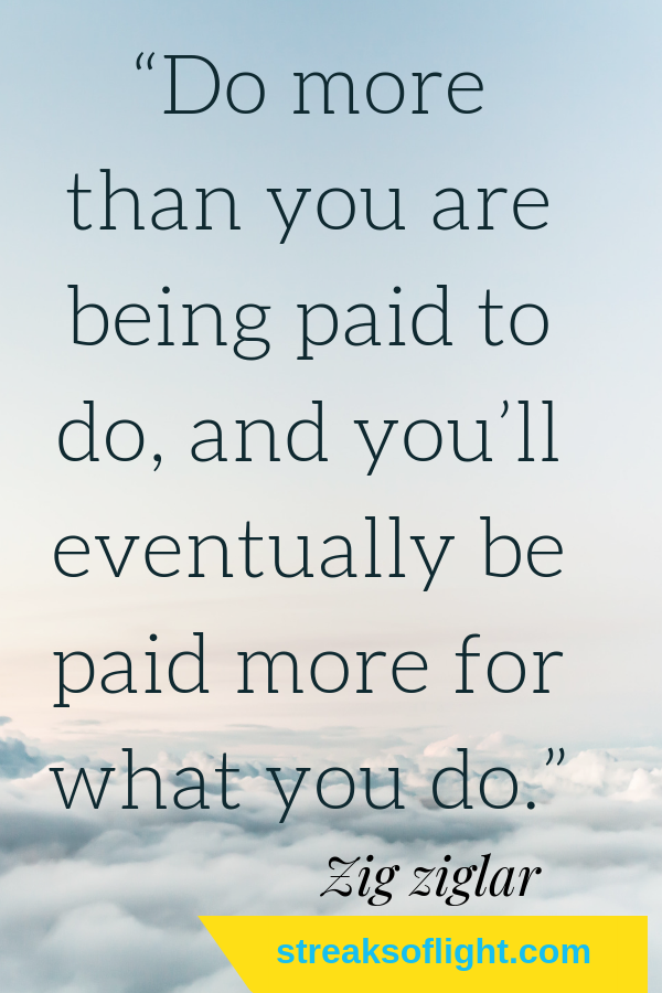 Do more than you are being paid to do... click for more awesome quotes from Zig Ziglar 