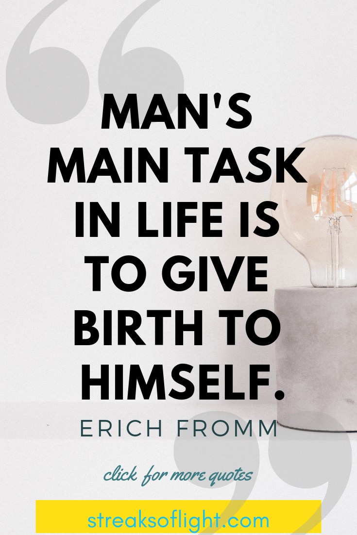 Erich Fromm Quote: Man's main task is to give birth to himself - Streaks of light quotes