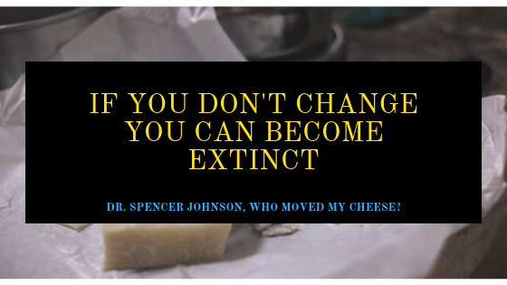 Who moved my Cheese summary and review // quotes- If you don't change, you can become extinct