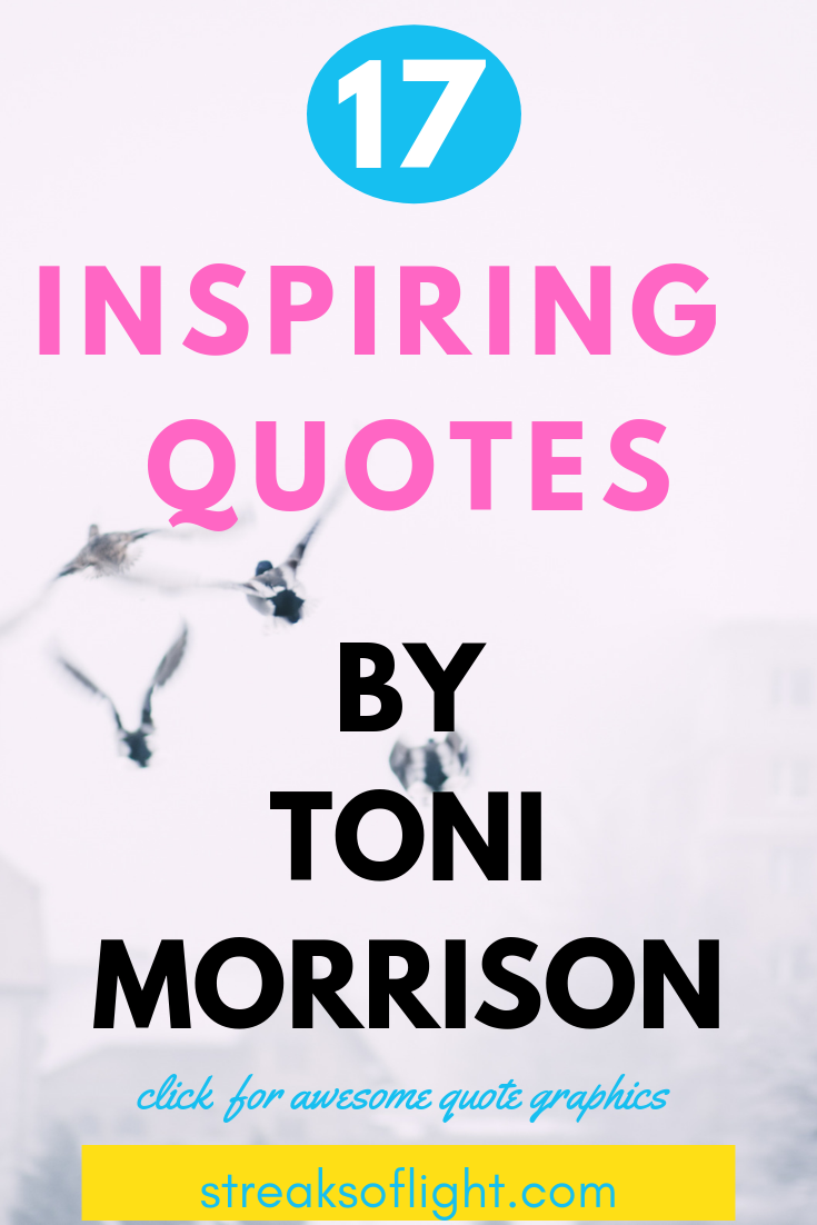 inspirational quotes by Toni Morrison. #tonimorrisonquotes #tonimorrisondeath #tonimorrisonlife #inspirationalquotes #inspiringauthors #inspiringquotes