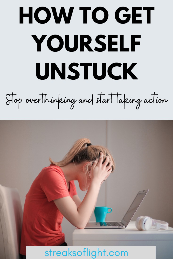 How To Get Yourself Unstuck Stop Overthinking And Start Taking Action Streaks Of Light