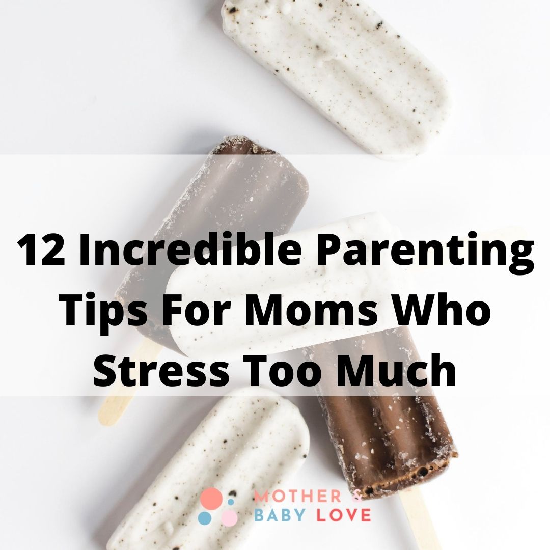 12 incredible parenting tips for moms who stress too much. 